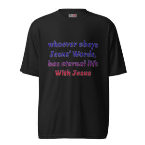 whoever obeys Jesus’ Words dark polyester t-shirts