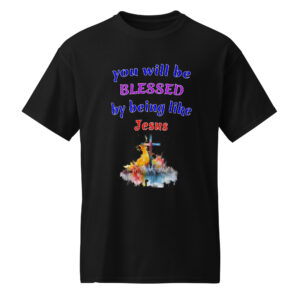 you will be BLESSED by being like Jesus dark cotton t-shirts